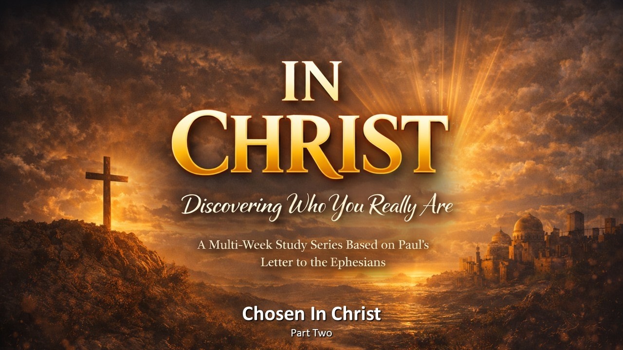 Chosen In Christ  -   Week two of the series 