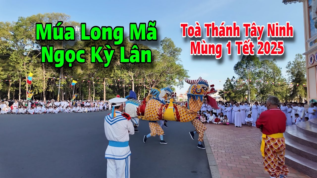 Múa Long Mã , Ngọc Kỳ Lân Toà Thánh Tây Ninh 2025
