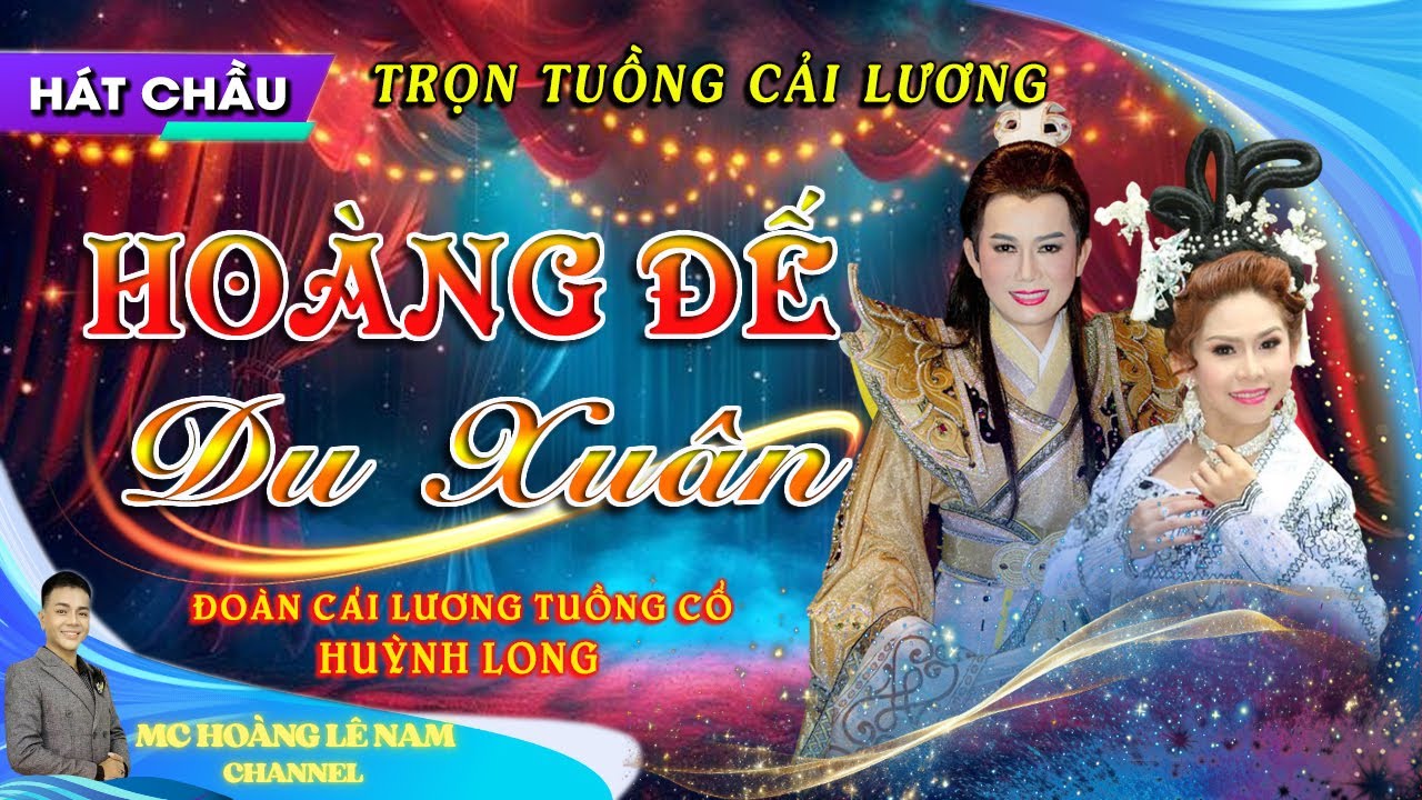 [FULL] HOÀNG ĐẾ DU XUÂN - ĐOÀN CẢI LƯƠNG TUỒNG CỔ HUỲNH LONG