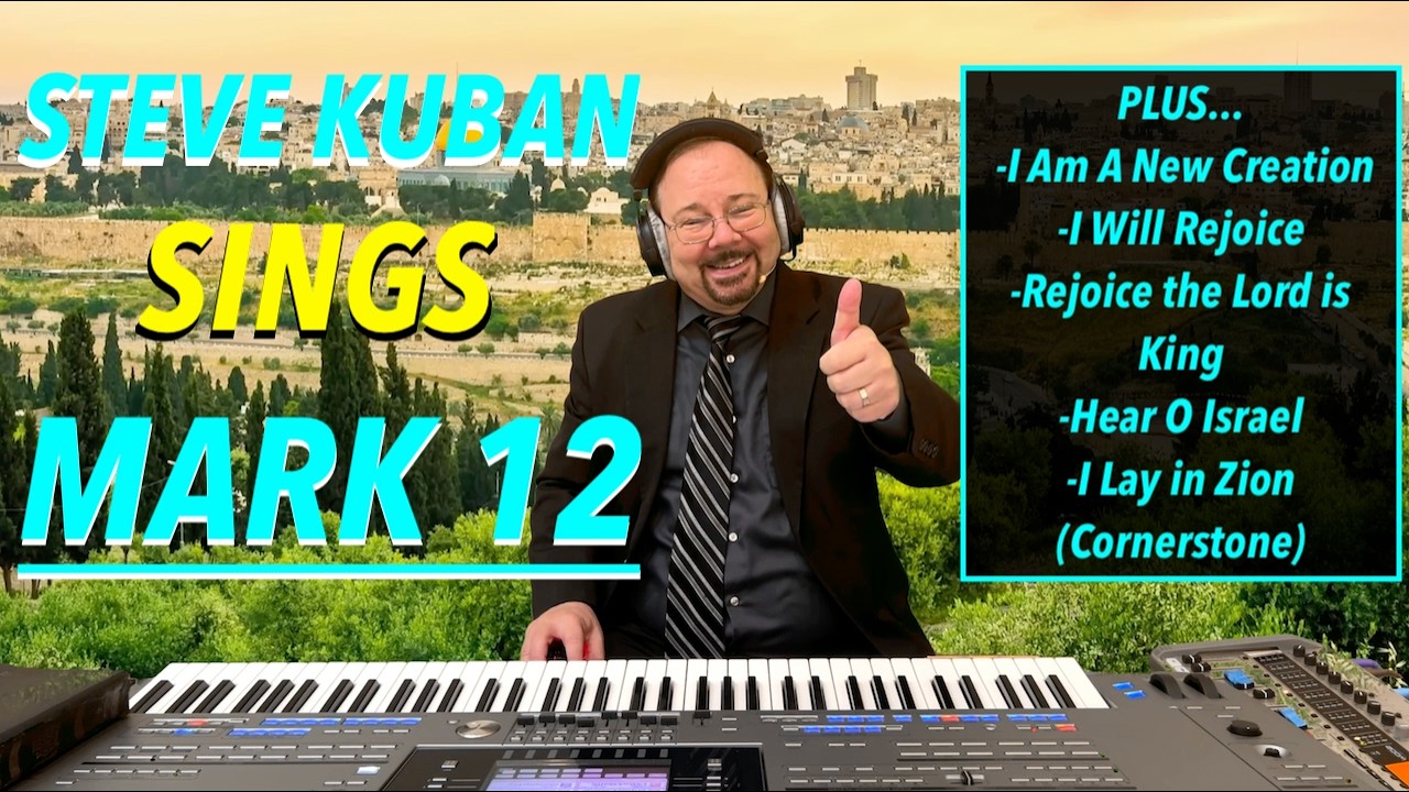 Steve Kuban—Sings Mark 12 + I Am A New Creation, I Lay in Zion, Rejoice the Lord is King & More