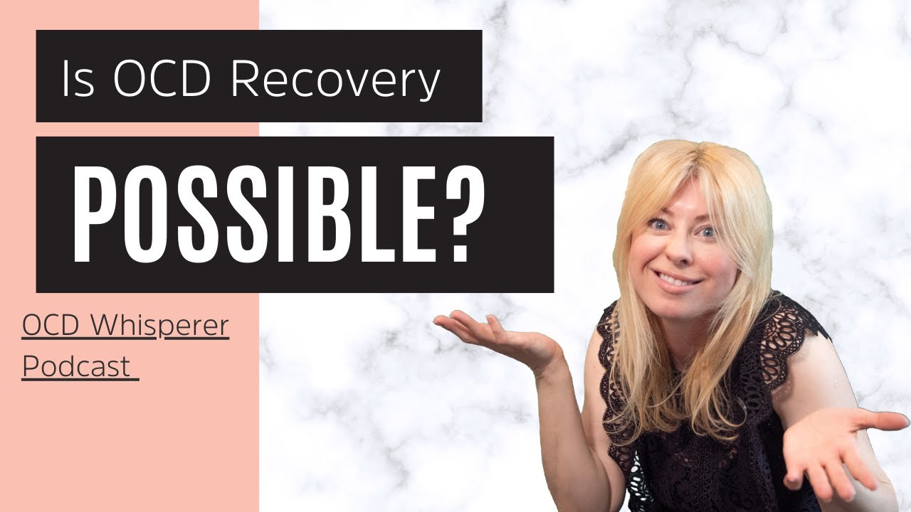 Is OCD Recovery Possible? //OCD Whisperer Podcast #36