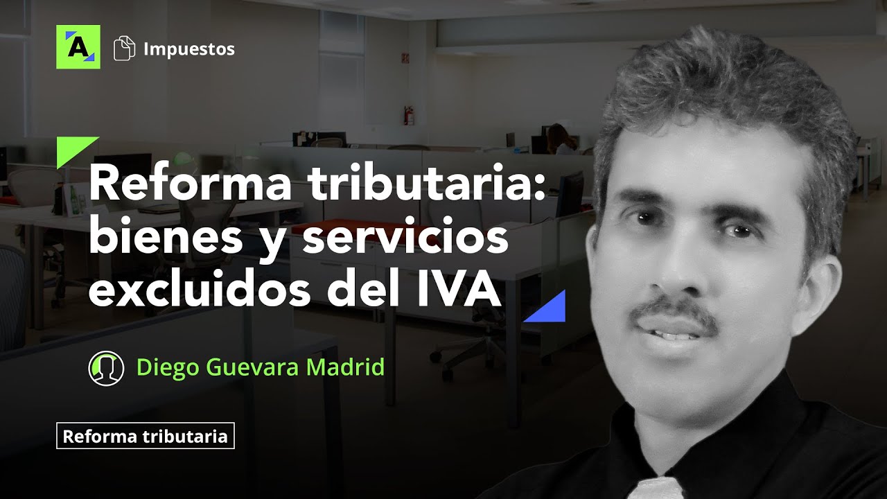 Cambios que introduce la Ley 2277 de 2022 al listado de bienes y servicios excluidos del IVA