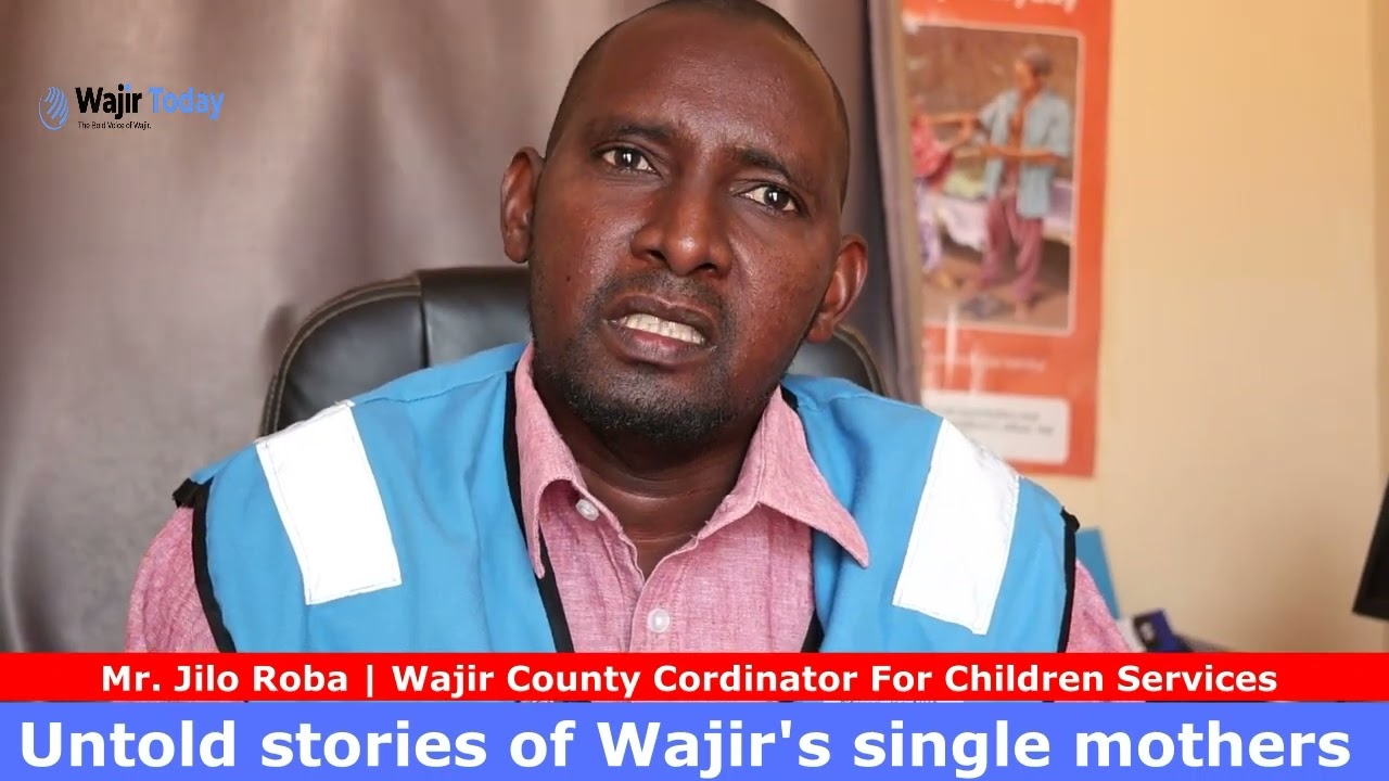 Wajir Today | Untold Stories of Wajir's single mothers