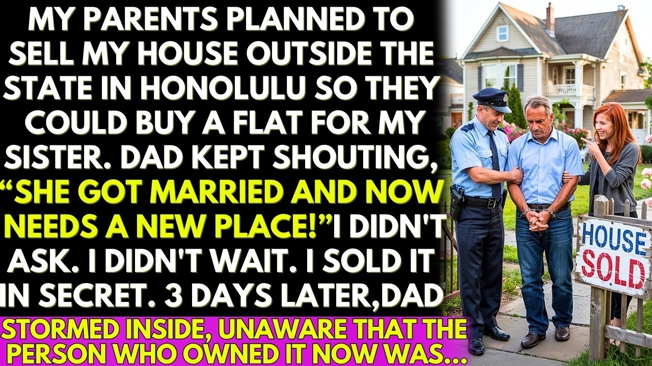 Parents Pushed Me To Sell My House For My Sister! 3 Days After My Secret Sale, Dad Stormed In But...
