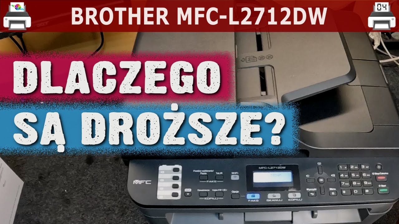 BROTHER MFC-L2712DW 🖨️ Dlaczego są droższe?