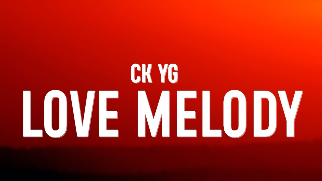 CK YG - Love Melody (Lyrics) 
