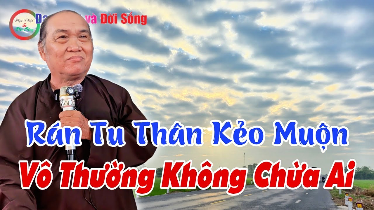 Rán Tu Thân Để Muộn, Vô Thường Không Chừa Một Ai- GV Chú 4 Phương Trao Đổi Giáo Lý 