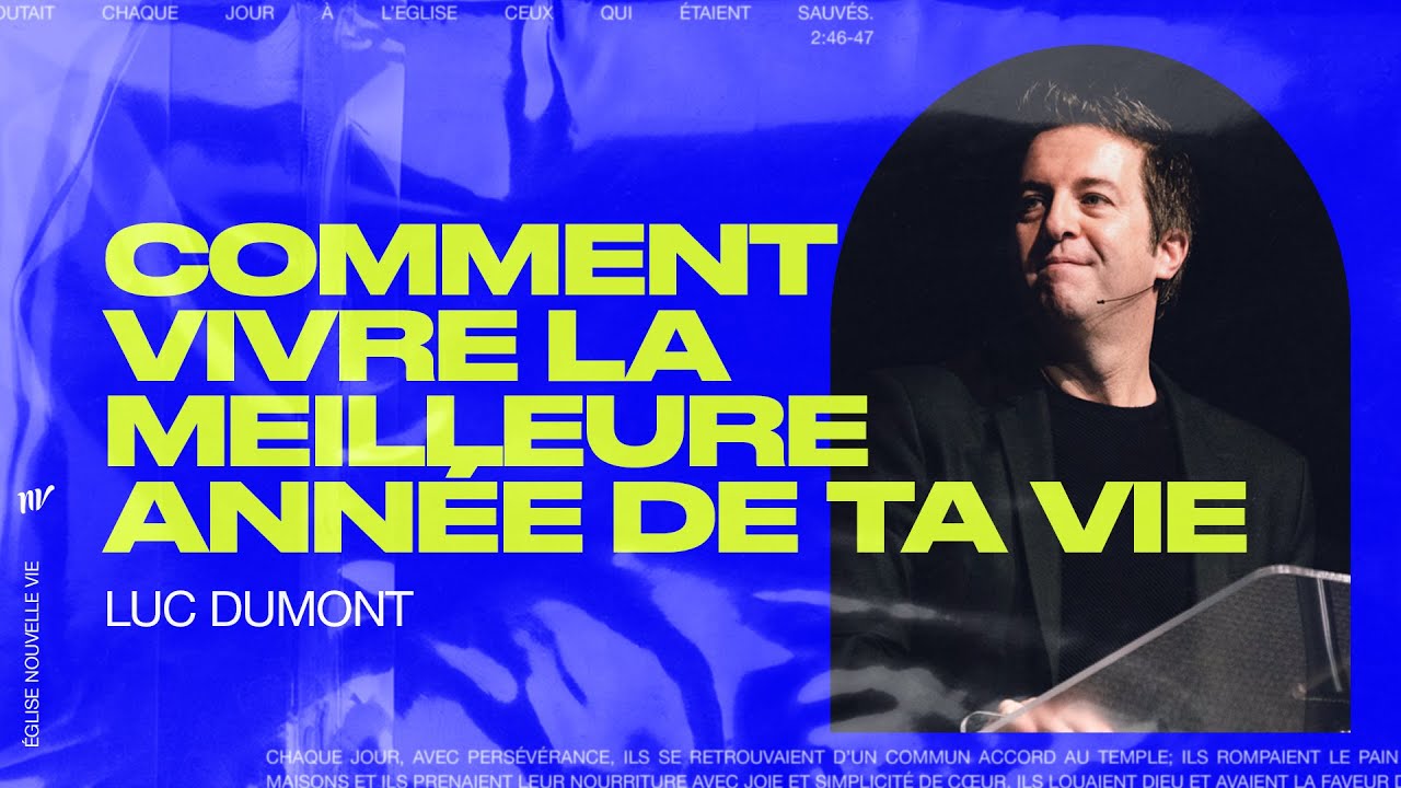 Comment vivre la meilleure année de ta vie | Luc Dumont | Message