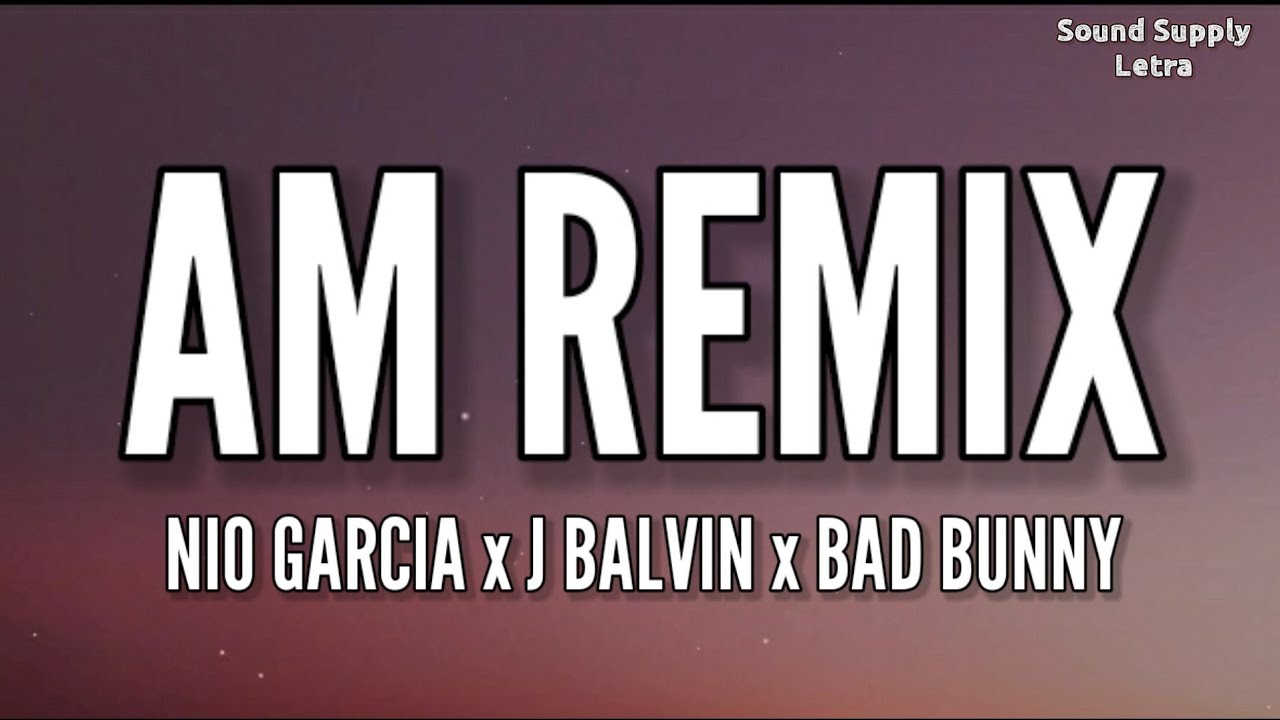#Jbalvin #NioGarcia #AmRemix Nio Garc&iacute;a, J Balvin & Bad Bunny - AM Remix (Letra/Lyrics)