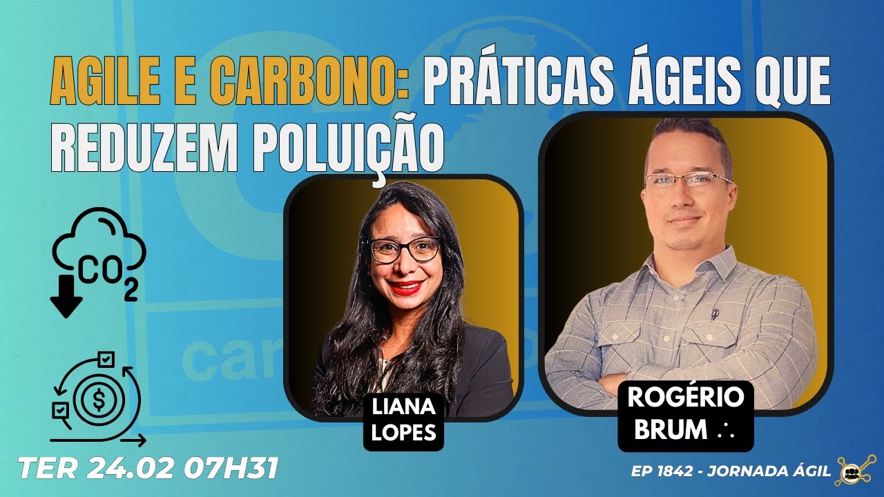 #JornadaÁgil EP1842 Agile e Carbono: Práticas Ágeis que Reduzem Poluição TER 24.02.26 07h31