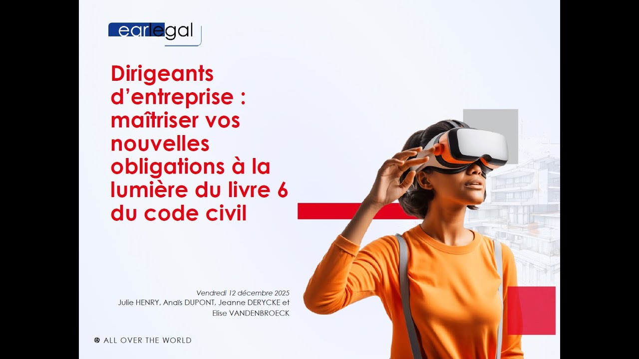earlegal #13 – Dirigeants d’entreprise: maîtriser vos nouvelles obligations du Livre 6 du Code civil