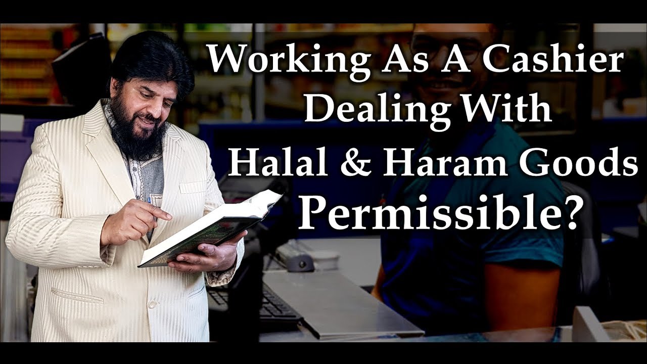 Working As A Cashier Dealing With Halal And Haram Goods Permissible?