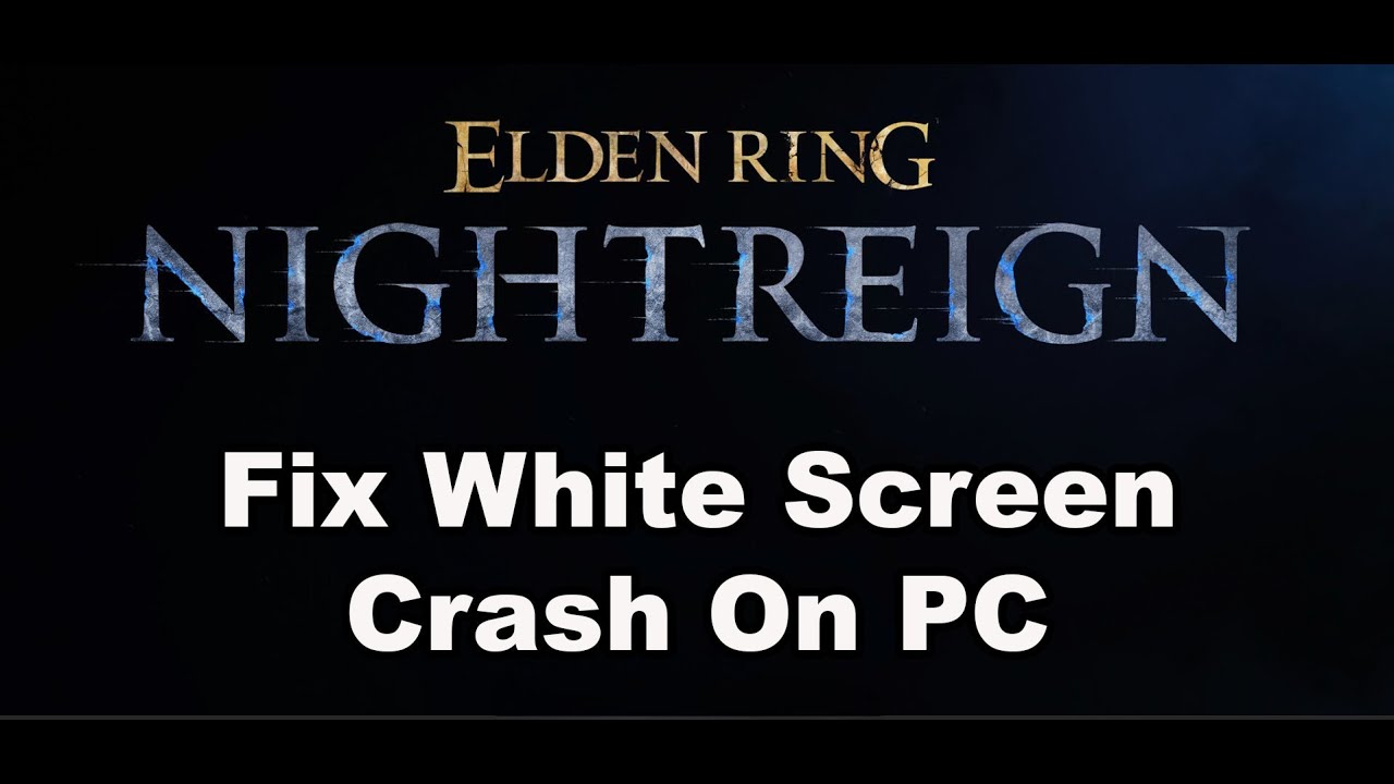 How To Fix ELDEN RING NIGHTREIGN White Screen Crash On PC