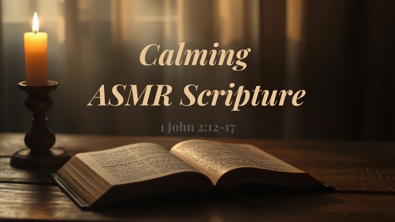 ASMR Scripture Reading | 1 John 2:12-17 | Love God Hates