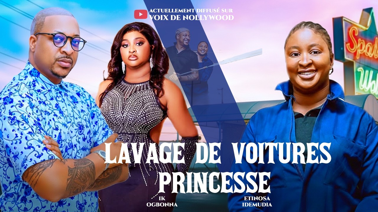 LAVAGE DE VOITURES PRINCESSE - IK OGBONNA, ETINOSA IDEMUDIA DERNIER FILM NOLLYWOOD #2026