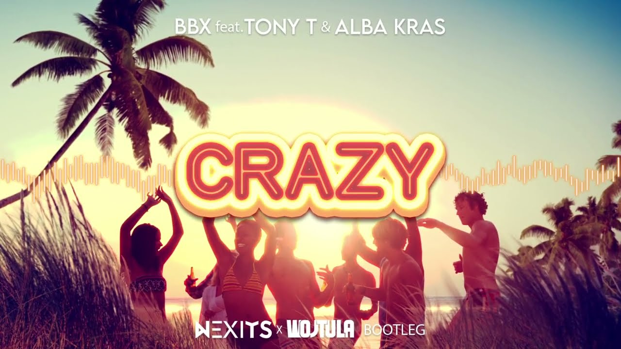 BBX feat. Tony T & Alba Kras - Crazy (NEXITS x WOJTULA BOOTLEG) 2021