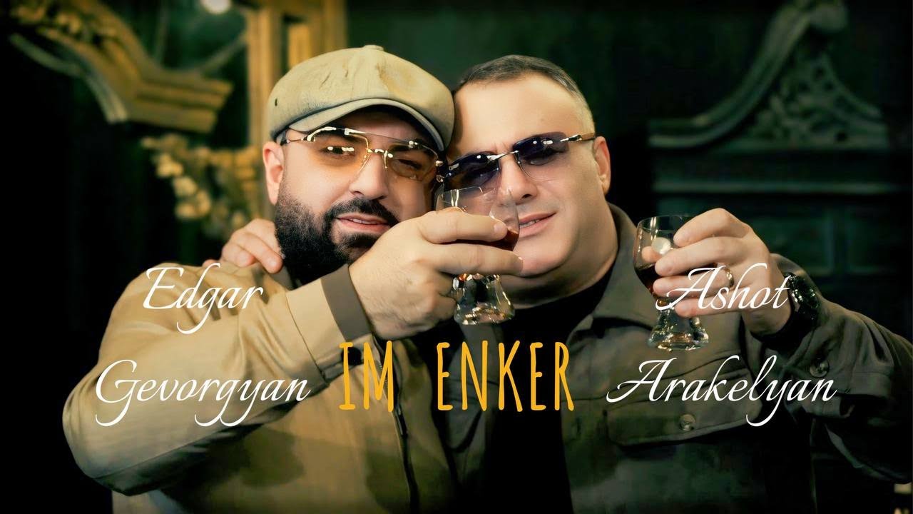 Edgar Gevorgyan & Ashot Arakelyan - IM ENKER
