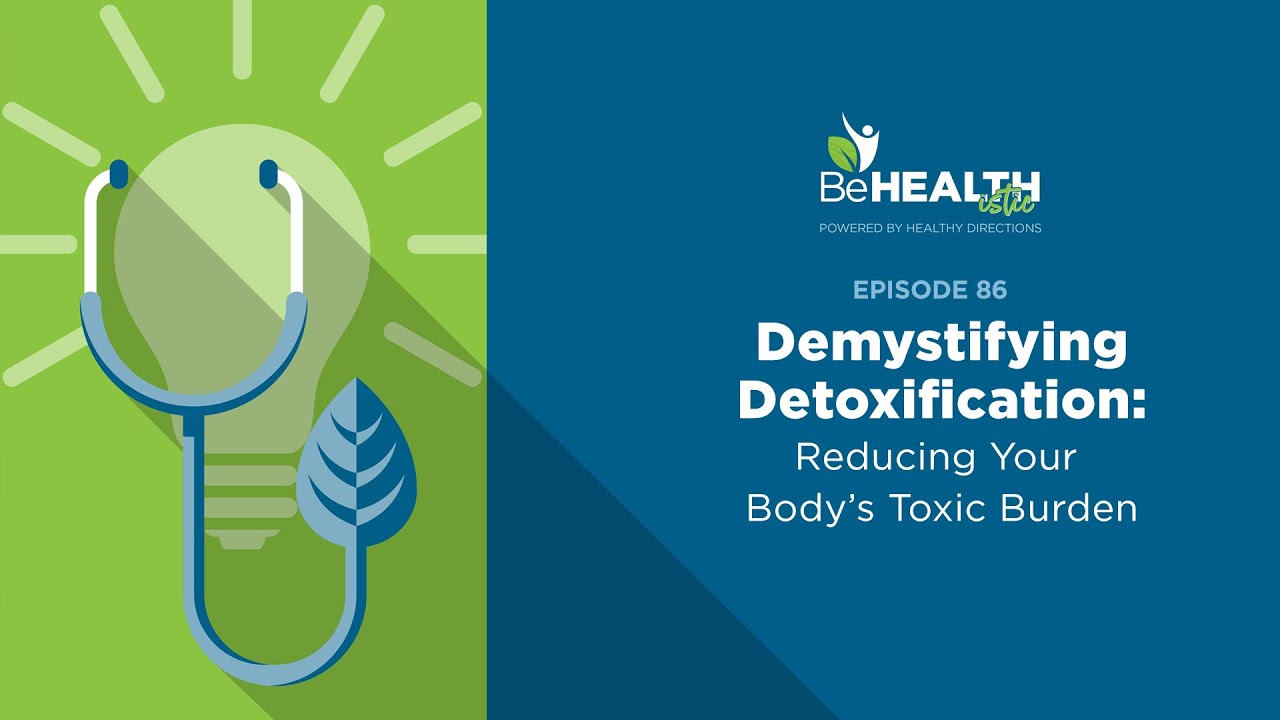 Demystifying Detoxification: Reducing Your Body’s Toxic Burden