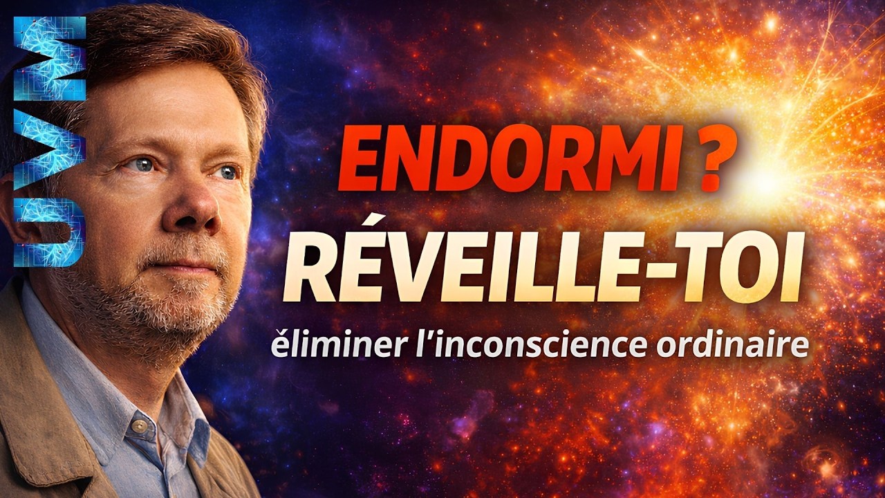 ECKHART TOLLE : CONSCIENCE HUMAINE : Comment éliminer l’INCONSCIENCE ordinaire