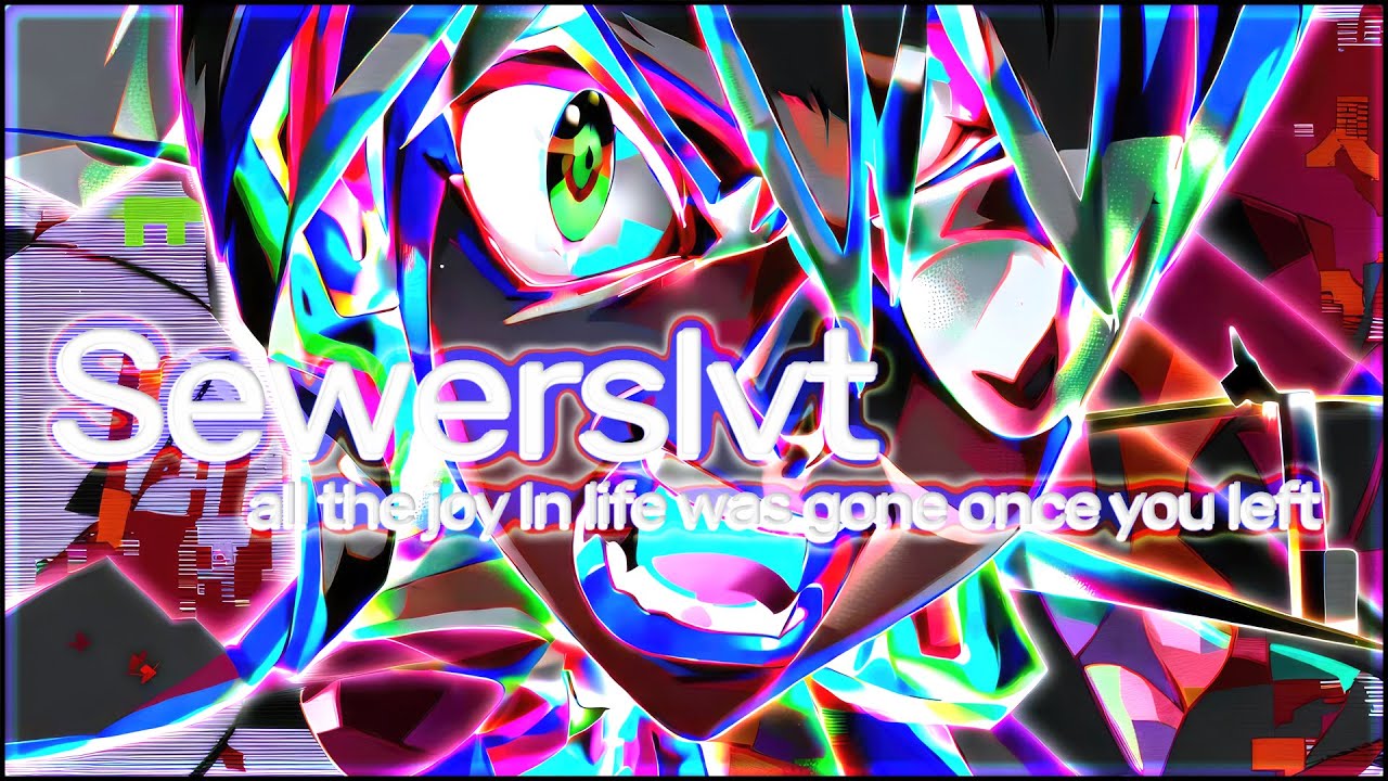 Sewerslvt - all the joy In life was gone once you left