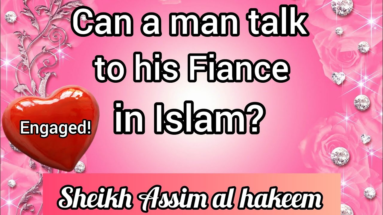 Can a man talk to his fiance in Islam? - Assim al hakeem
