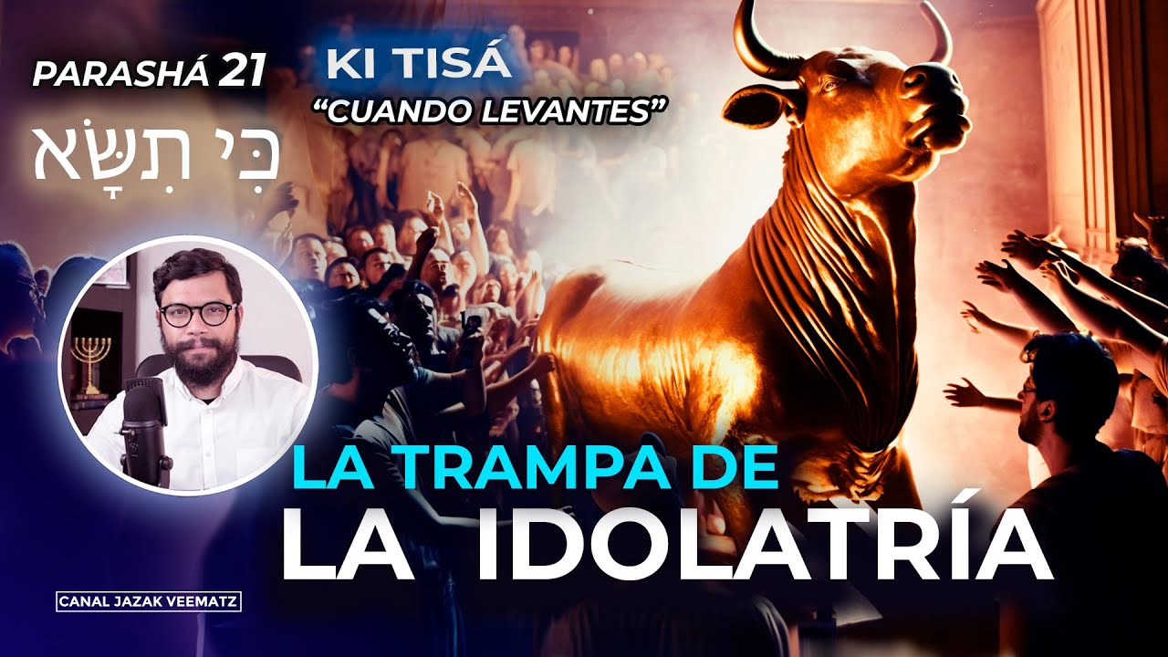 El Becerro de ORO: La trampa de la Idolatr&iacute;a | #21 PARASHAT KI TIS&Aacute; (Cuando levantes)