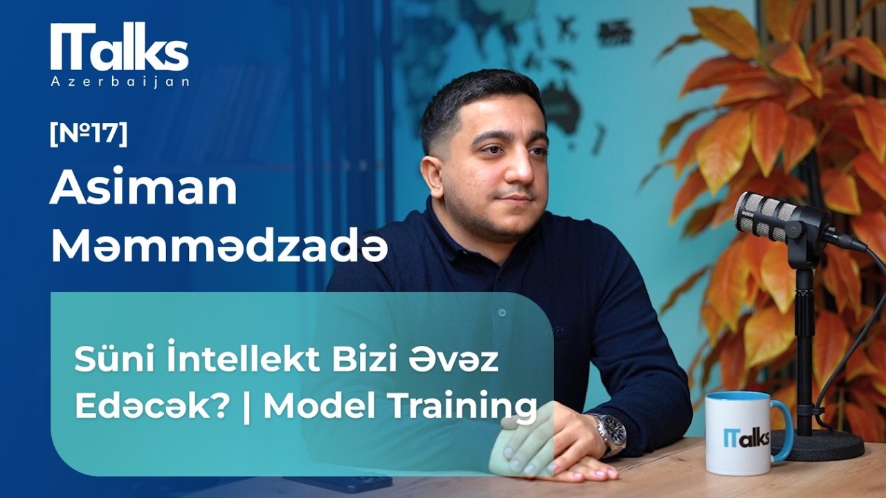 Süni intellekt bizi əvəz edəcək? | Model Training | Asiman Məmmədzadə | #ITalk17