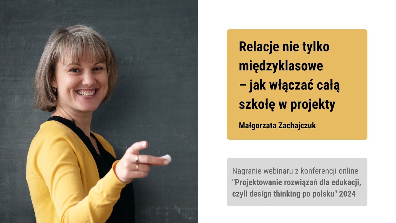 Relacje nie tylko międzyklasowe- jak włączać całą szkołę w projekty- konferencja online dla edukacji