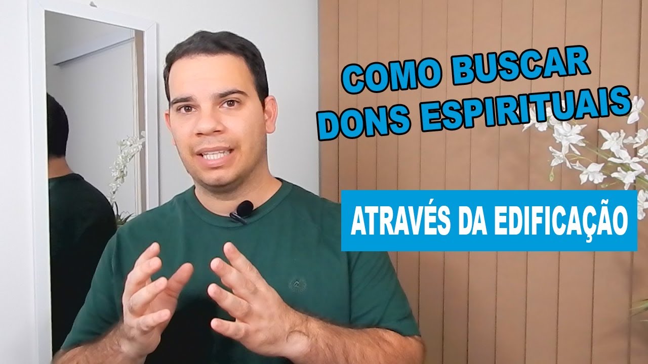 COMO BUSCAR DONS ESPIRITUAIS ATRAVÉS DA EDIFICAÇÃO