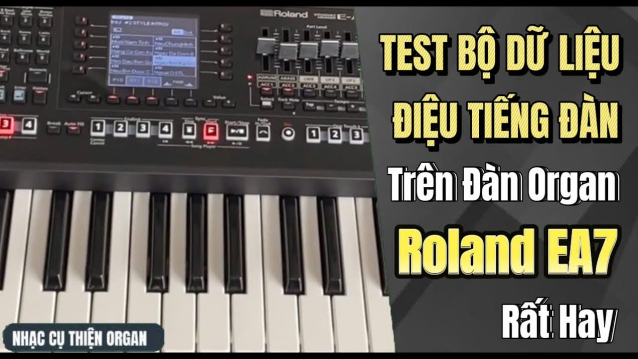 Test Bộ Dữ Liệu Điệu Tiếng ĐÀN ORGAN Roland EA7 - Rất hay 0973675251 THIỆN