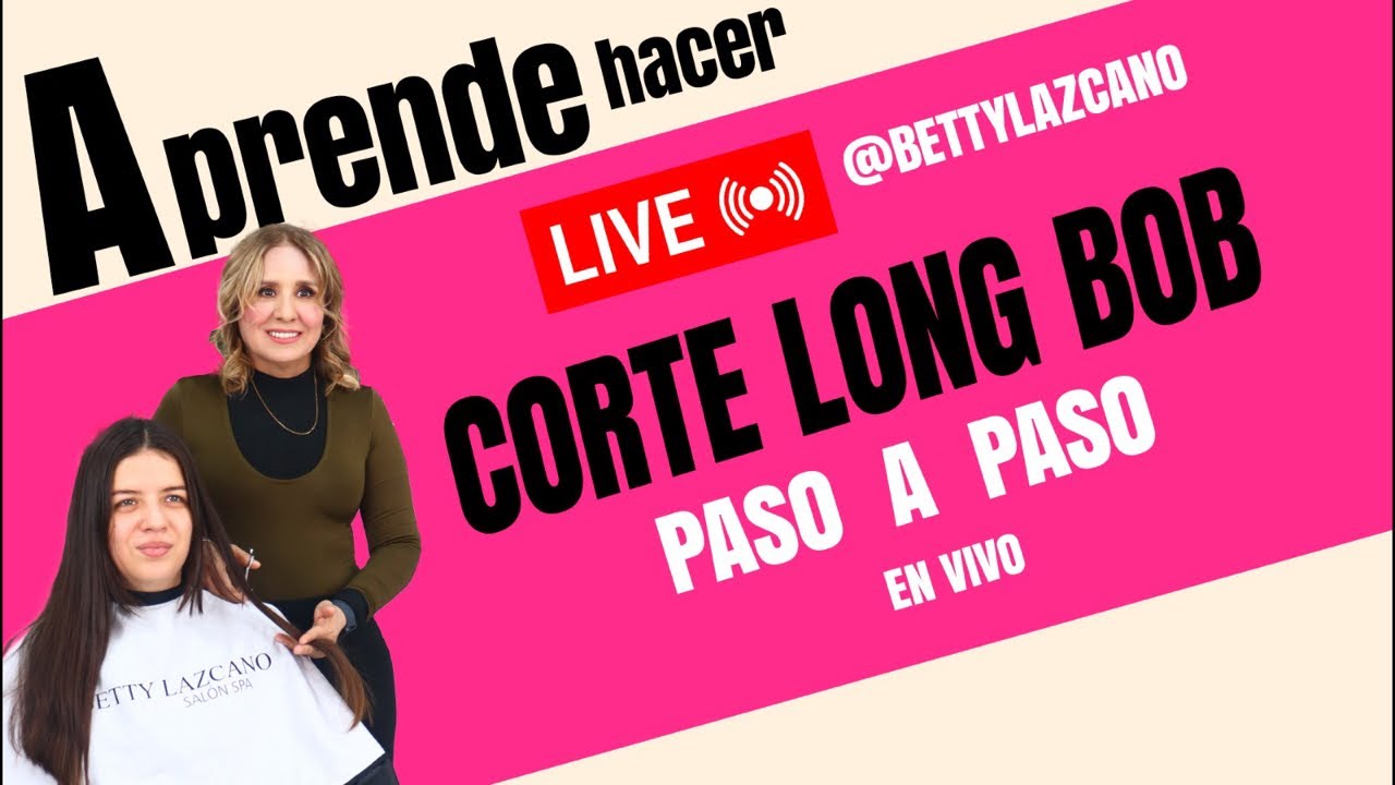 Aprende a hacer CORTE LONG BOB EN VIVO con@bettylazcano 