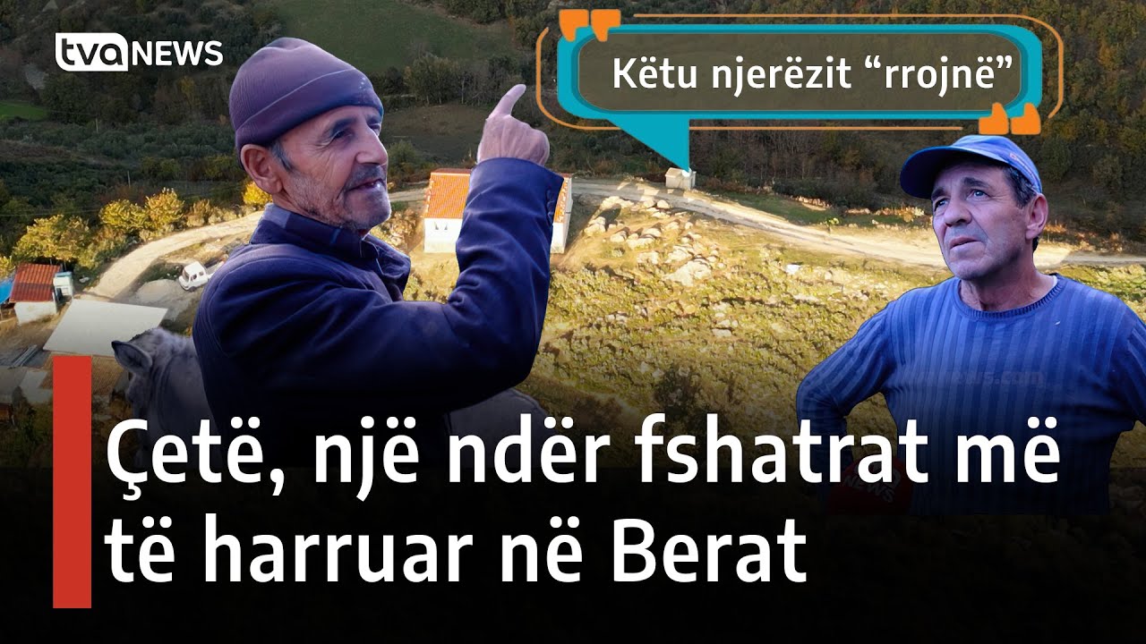 Çetë, fshati i Beratit ku njerzit nuk janë dëgjuar kurrë