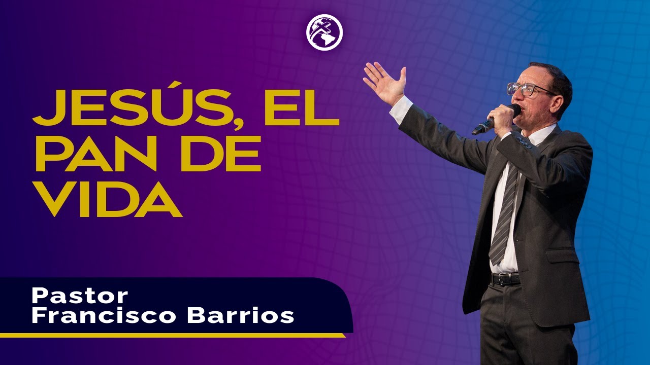 Jesús, el pan de vida - Pastor Francisco Barrios