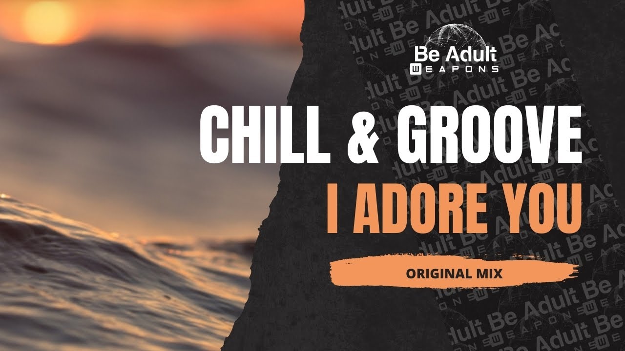 Chill & Groove - I Adore You 🎵