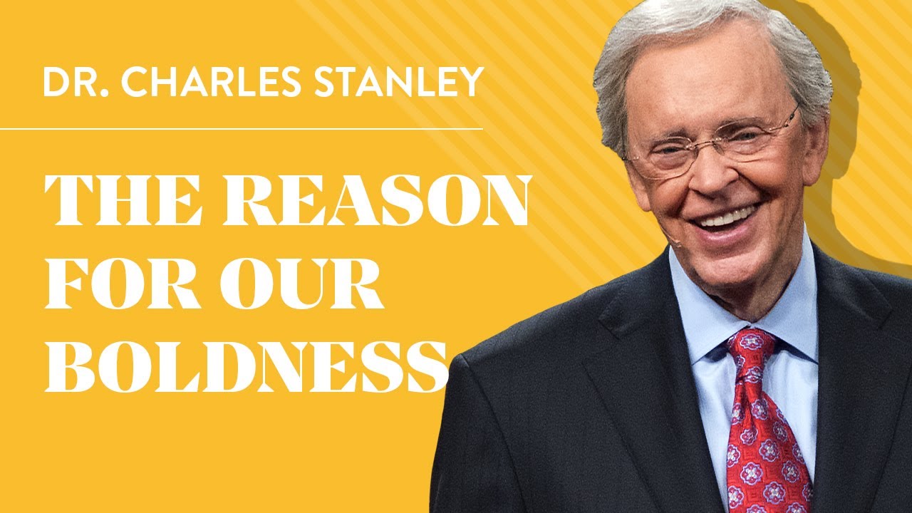 The Reason For Our Boldness – Dr. Charles Stanley