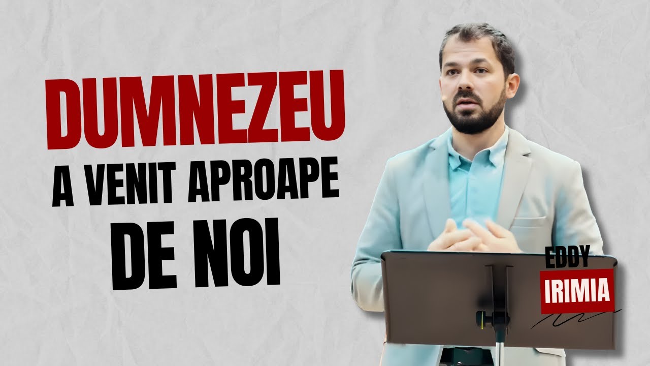 DUMNEZEU a venit APROAPE de noi | Eddy Irimia | Predici creștine