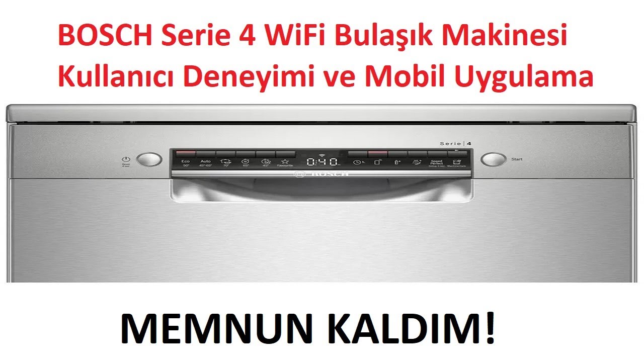 BOSCH SERIE 4 BULAŞIK MAKİNESİ KULLANICI DENEYİMİ VE MOBİL UYGULAMA YORUMU