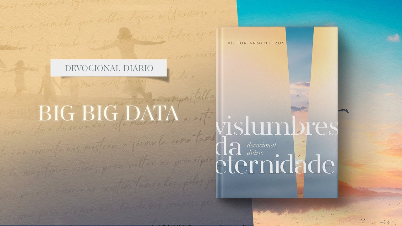 Devocional Diário: 12 de Abril - Big Big Data l Vislumbres da eternidade