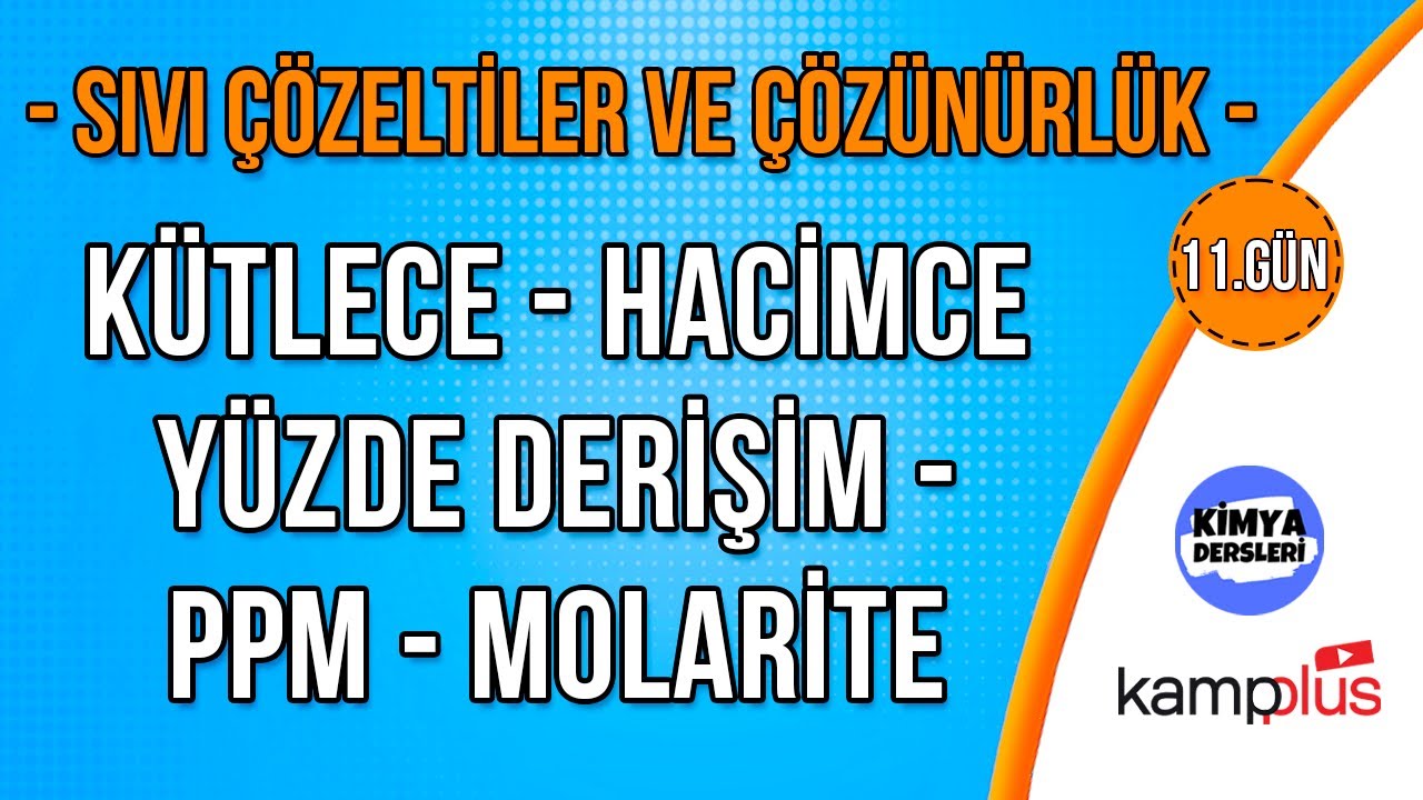 Sıvı Çözeltiler ve Çözünürlük - Kütlece-Hacimce Yüzde Derişim - ppm - Molarite | 11.Gün