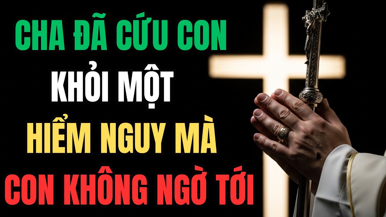 Cha đang cứu con khỏi 1 hiểm nguy con không ngờ tới | Lòng Chúa Thương Xót