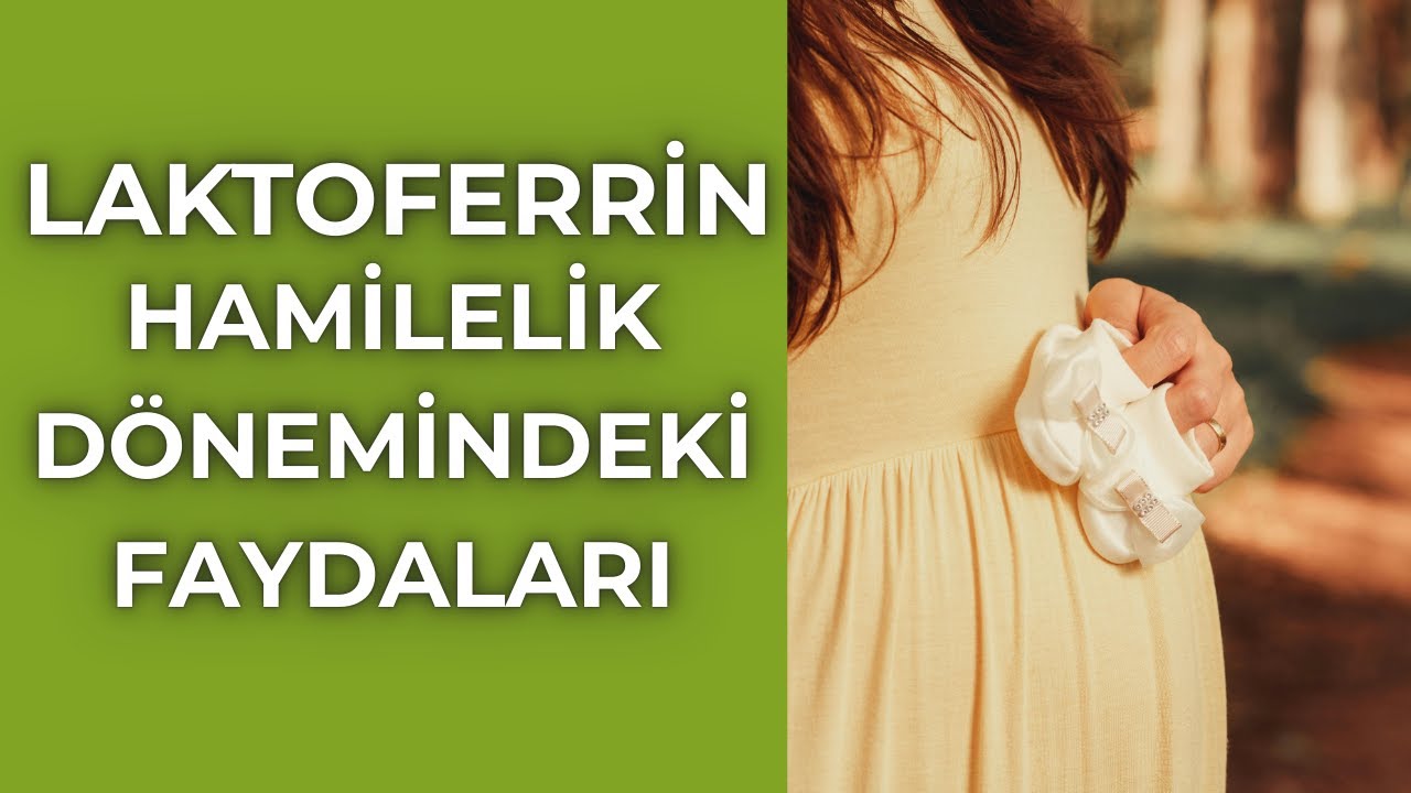 10) Laktoferrinin Hamilikte Anne ve Bebeğe Faydaları