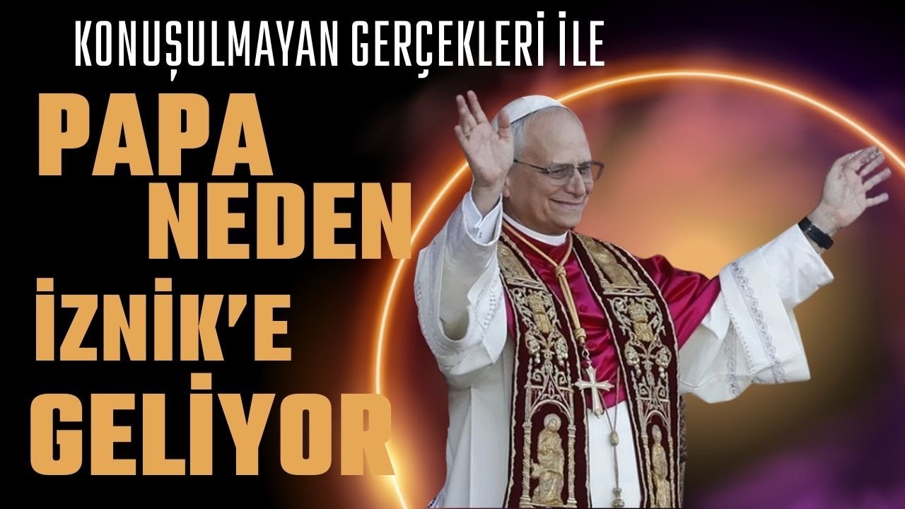 PAPA NEDEN İZNİK'E GELİYOR ? / KONUŞULMAYAN GERÇEKLERİ İLE / Talha Uğurluel