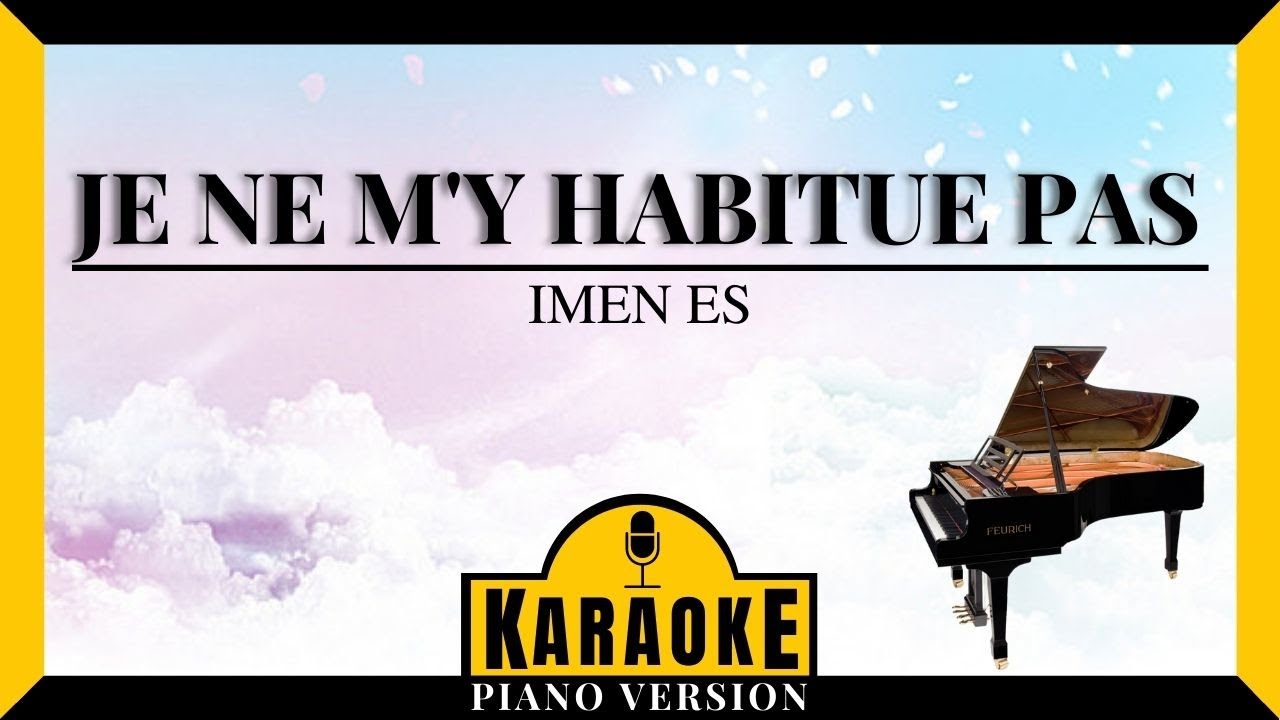 Je ne m'y habitue pas - IMEN ES (Karaok&eacute; Piano Fran&ccedil;ais)