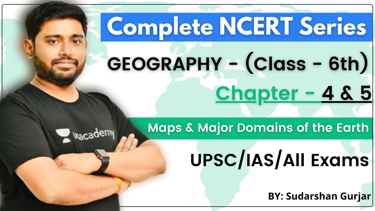 Complete NCERT Series - Geography | Class - 6th | Chapter - 4 & 5 | UPSC/IAS/All Exams