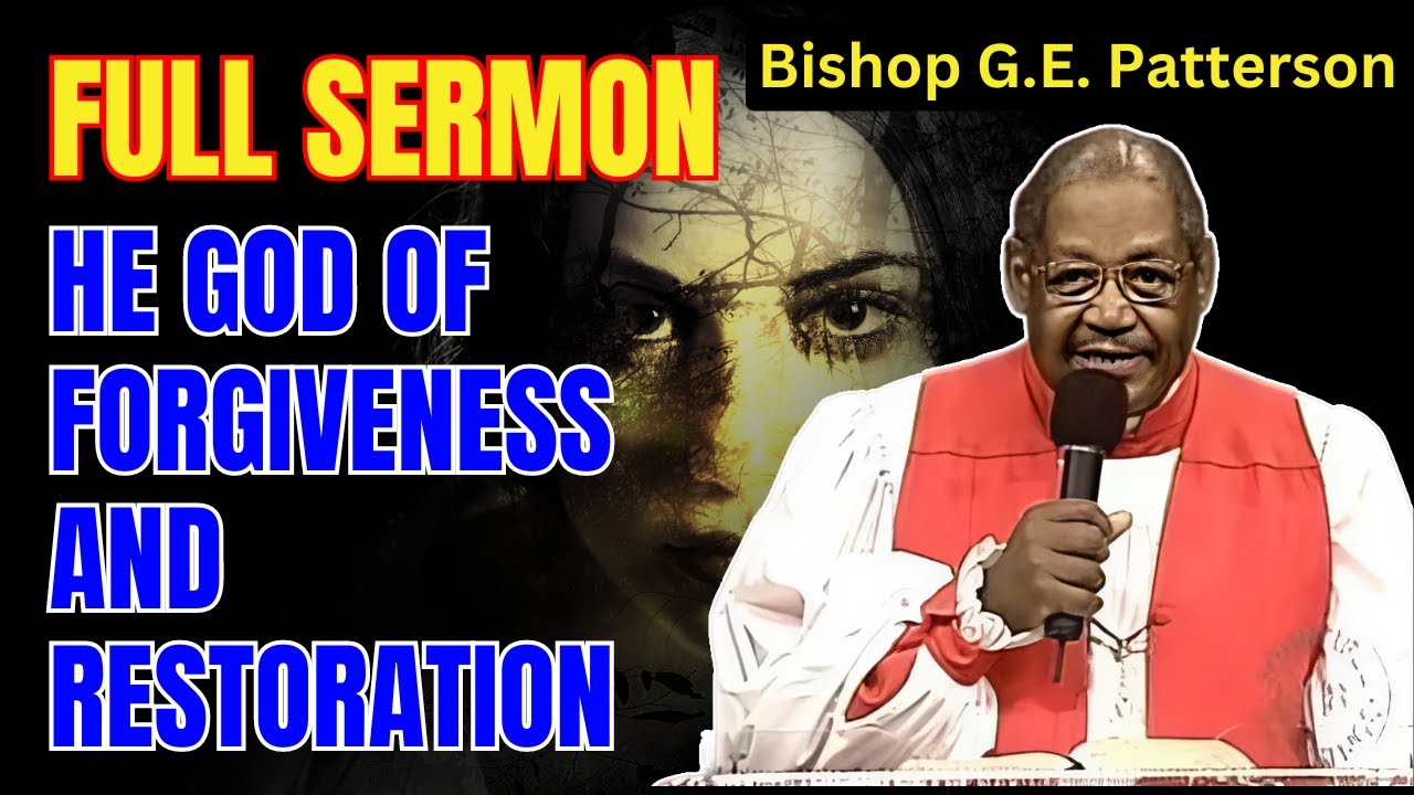 Bishop G.E. Patterson - The God of forgiveness and restoration