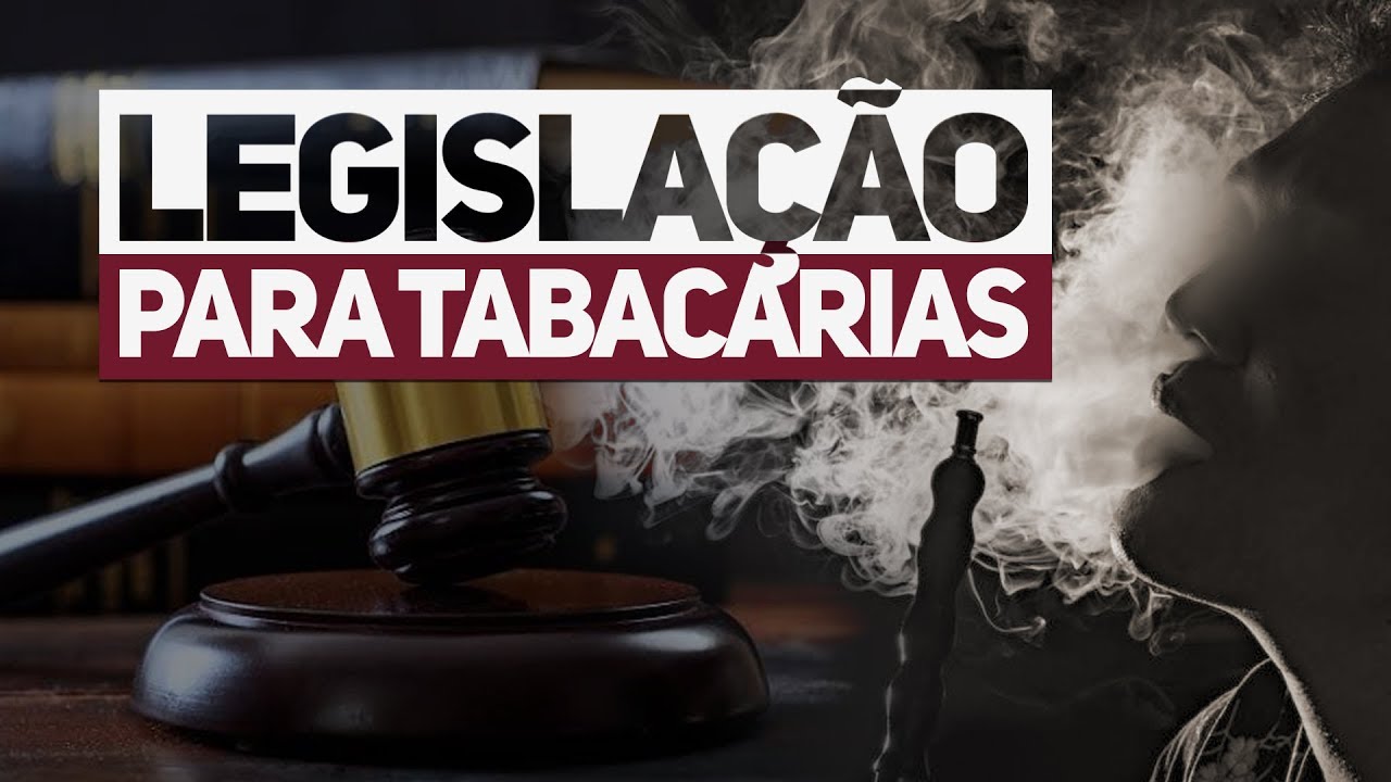 LEIS E NORMAS | COMO ABRIR UMA TABACARIA pt.2 [+18]