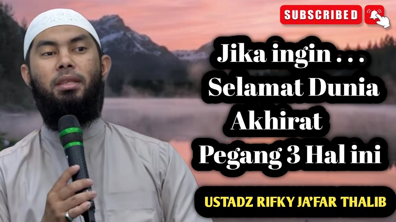 Jika Ingin Selamat Dunia Akhirat, Pegang 3 Hal Ini - Ust. Rifky Ja'far Thalib