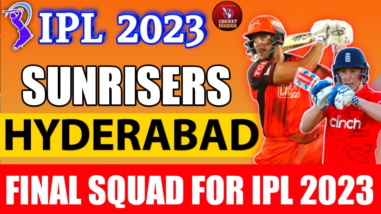 IPL 2023 | Sunrisers Hyderabad (SRH) Full & Final Squad | SRH New Squad For IPL 2023 | IPL 2023 SRH