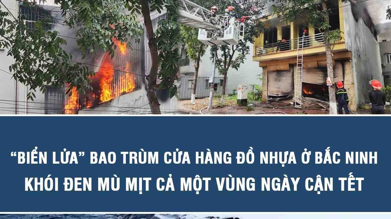 “Biển lửa” bao trùm cửa hàng đồ nhựa ở Bắc Ninh, khói đen mù mịt cả một vùng ngày cận Tết