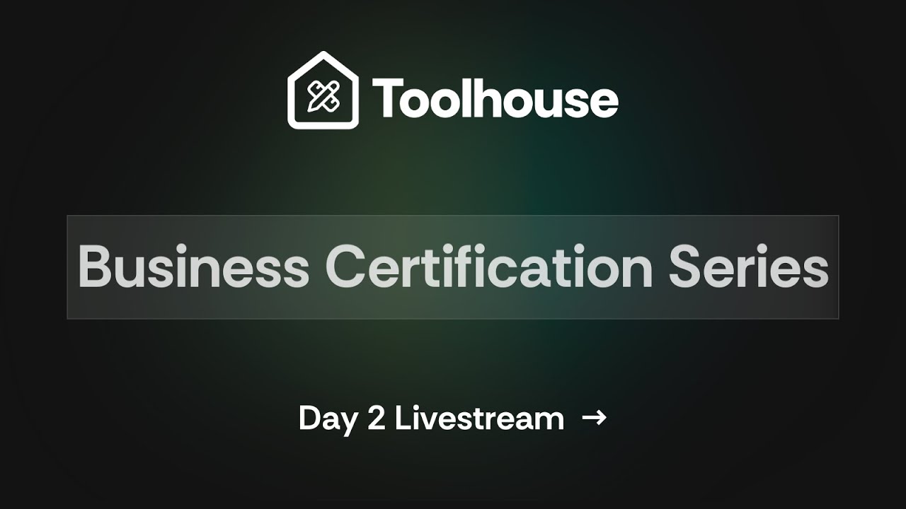 Toolhouse Business Certification Series Day 2
